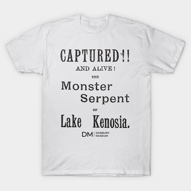 Danbury Cryptids Caught: Serpent of Kenosia! T-Shirt by Danbury Museum